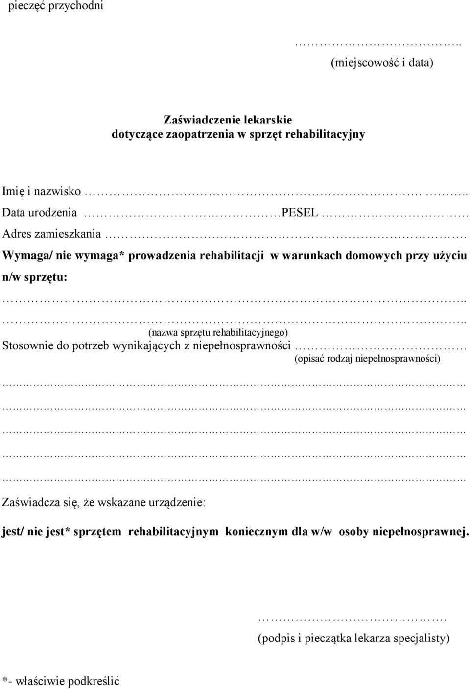 ... (nazwa sprzętu rehabilitacyjnego) Stosownie do potrzeb wynikających z niepełnosprawności (opisać rodzaj niepełnosprawności) Zaświadcza się,