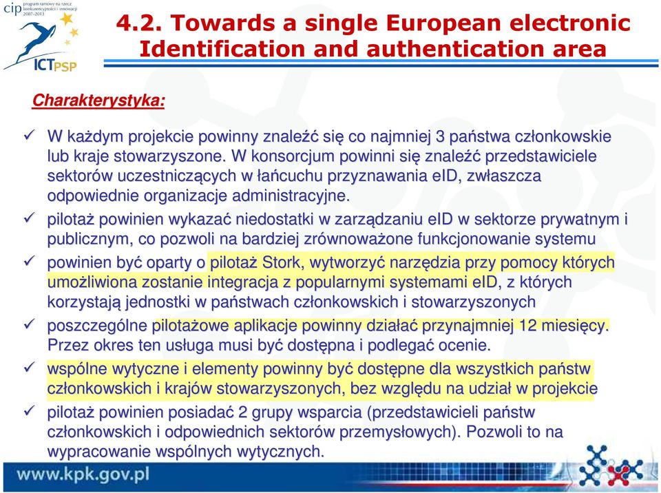 pilotaż powinien wykazać niedostatki w zarządzaniu eid w sektorze prywatnym i publicznym, co pozwoli na bardziej zrównowa wnoważone one funkcjonowanie systemu powinien być oparty o pilotaż Stork,,