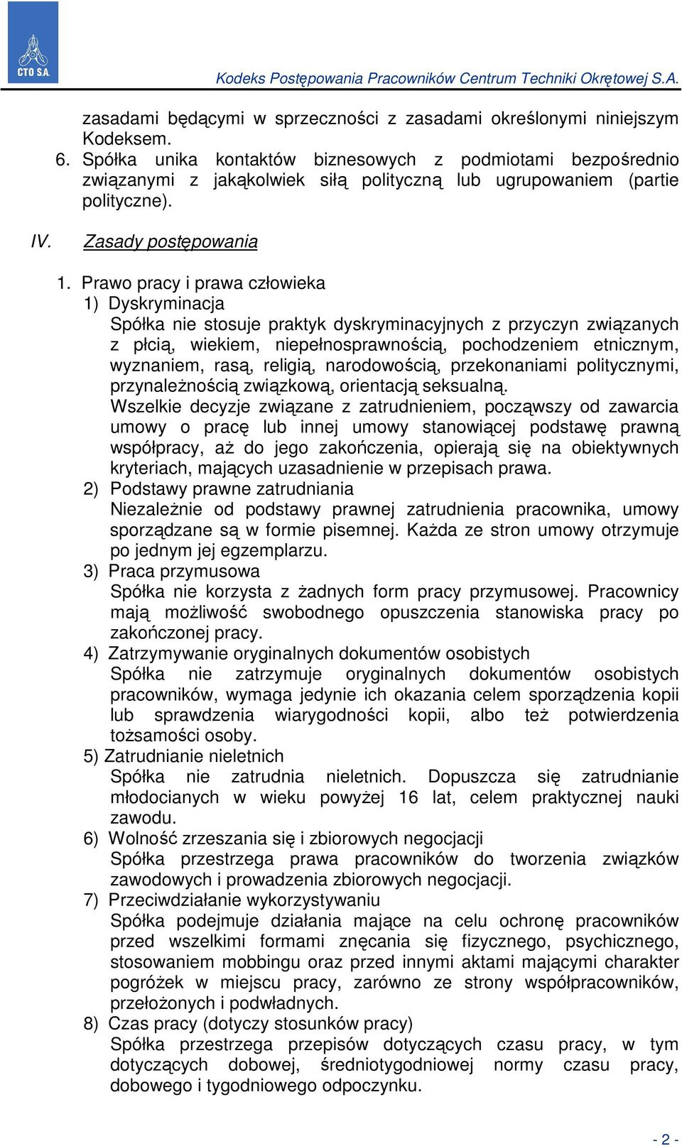Prawo pracy i prawa człowieka 1) Dyskryminacja Spółka nie stosuje praktyk dyskryminacyjnych z przyczyn związanych z płcią, wiekiem, niepełnosprawnością, pochodzeniem etnicznym, wyznaniem, rasą,
