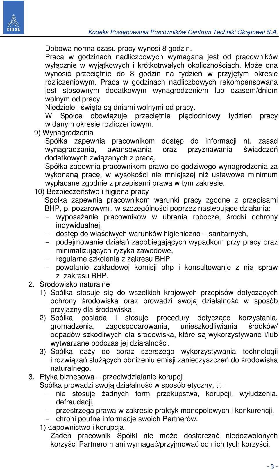 Praca w godzinach nadliczbowych rekompensowana jest stosownym dodatkowym wynagrodzeniem lub czasem/dniem wolnym od pracy. Niedziele i święta są dniami wolnymi od pracy.
