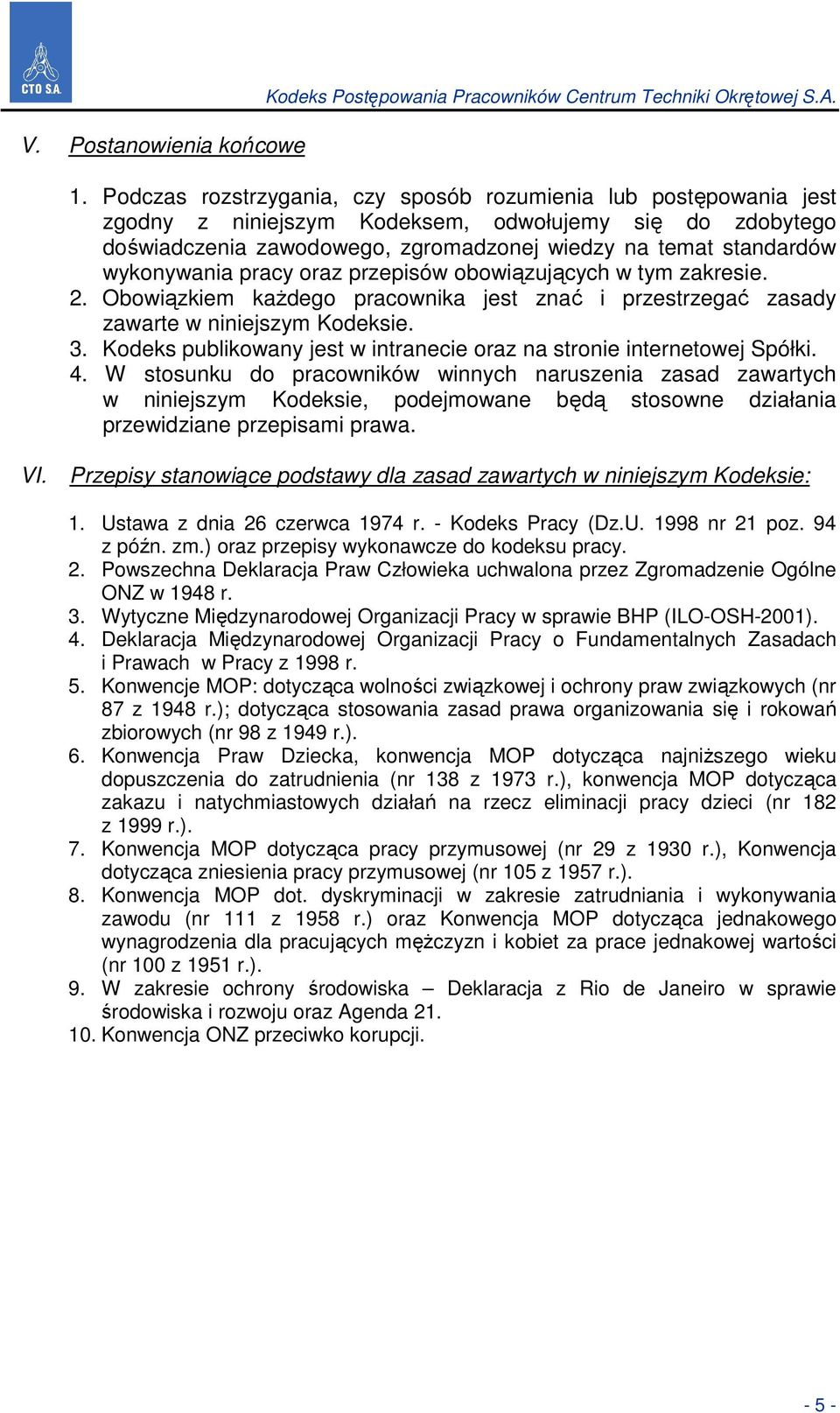 wykonywania pracy oraz przepisów obowiązujących w tym zakresie. 2. Obowiązkiem każdego pracownika jest znać i przestrzegać zasady zawarte w niniejszym Kodeksie. 3.