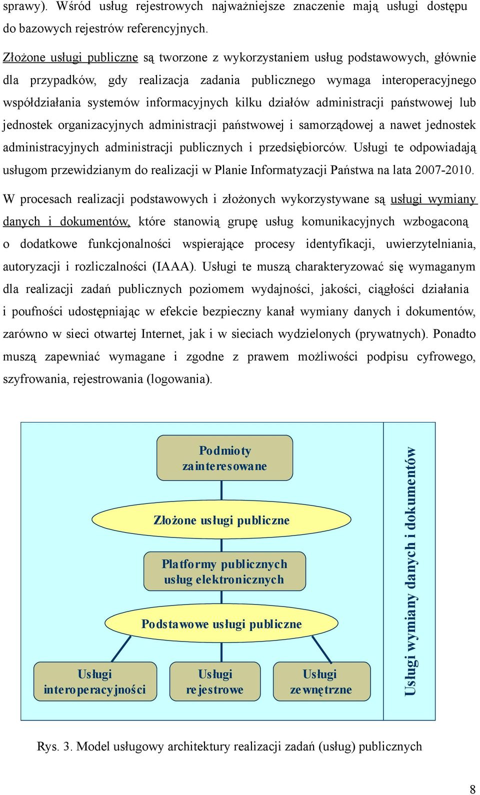 kilku działów administracji państwowej lub jednostek organizacyjnych administracji państwowej i samorządowej a nawet jednostek administracyjnych administracji publicznych i przedsiębiorców.