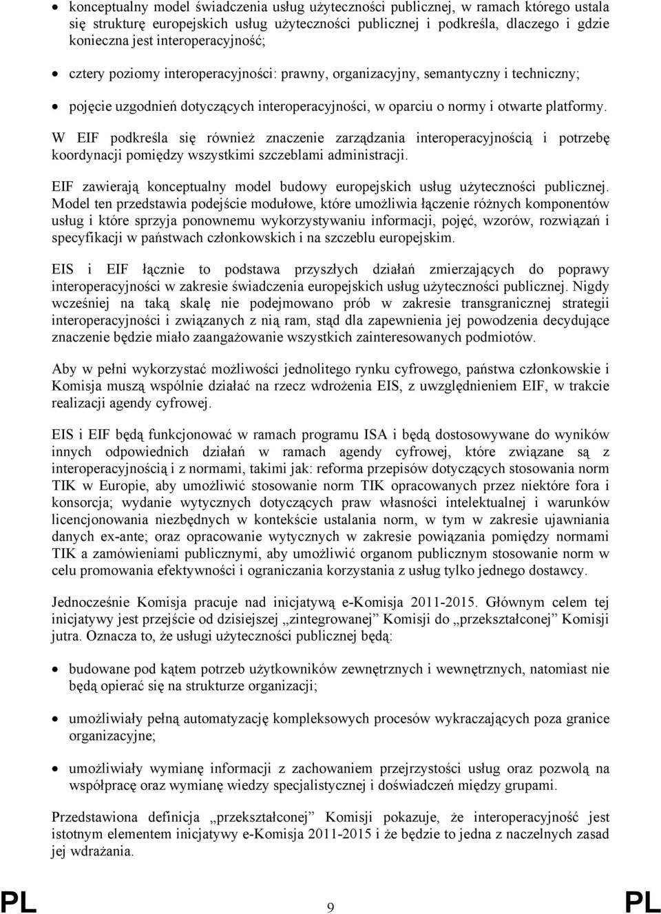 W EIF podkreśla się również znaczenie zarządzania interoperacyjnością i potrzebę koordynacji pomiędzy wszystkimi szczeblami administracji.