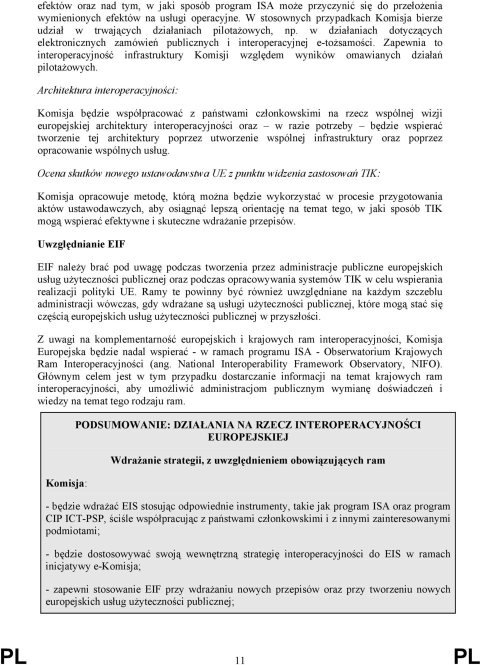 Zapewnia to interoperacyjność infrastruktury Komisji względem wyników omawianych działań pilotażowych.
