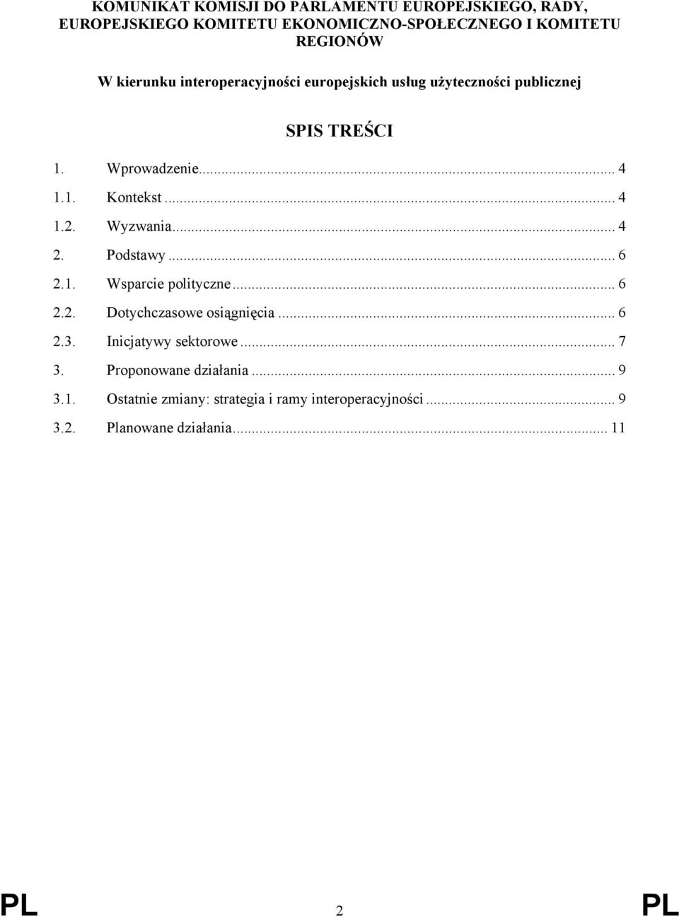 Wyzwania... 4 2. Podstawy... 6 2.1. Wsparcie polityczne... 6 2.2. Dotychczasowe osiągnięcia... 6 2.3. Inicjatywy sektorowe... 7 3.