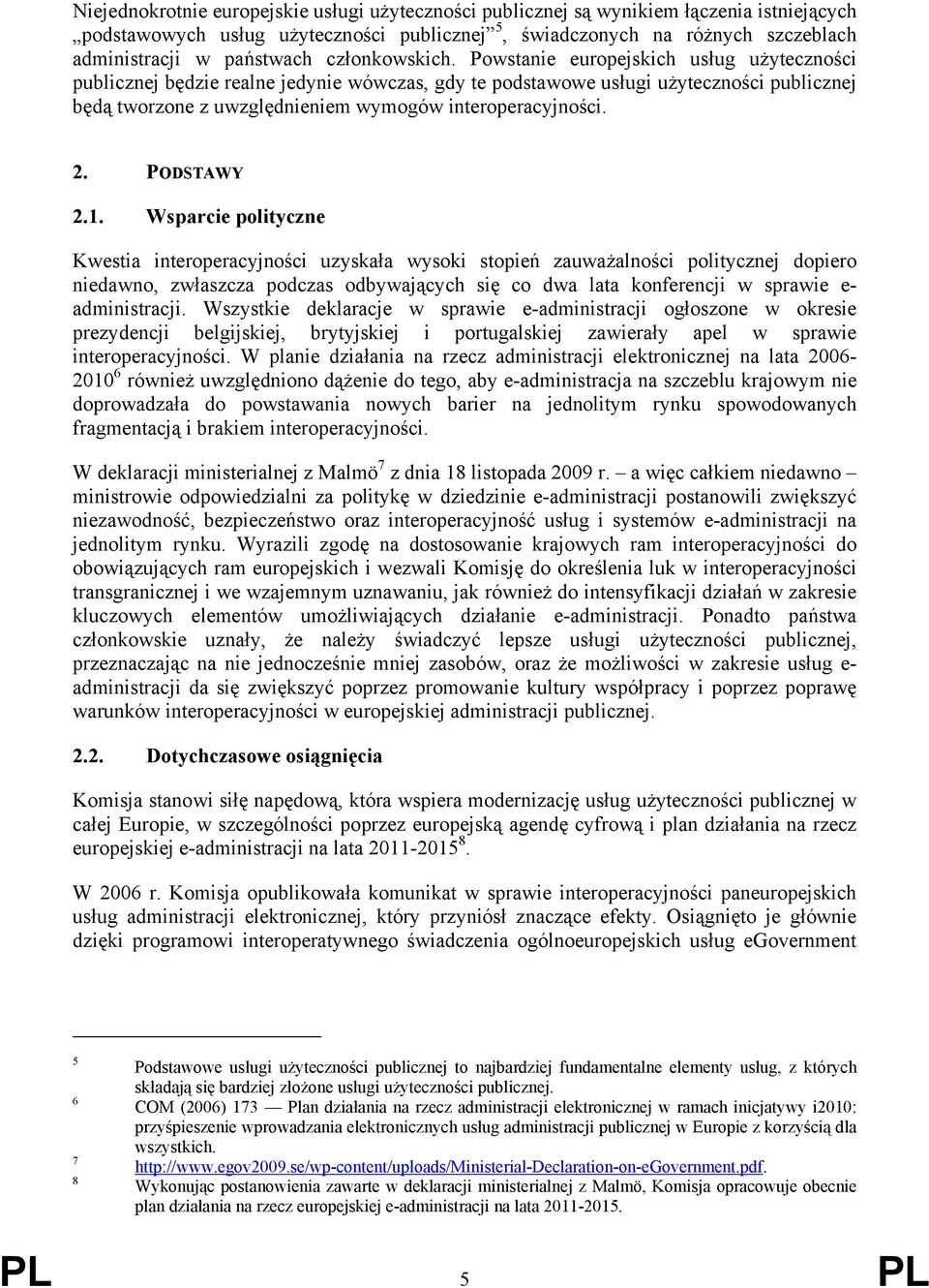 Powstanie europejskich usług użyteczności publicznej będzie realne jedynie wówczas, gdy te podstawowe usługi użyteczności publicznej będą tworzone z uwzględnieniem wymogów interoperacyjności. 2.