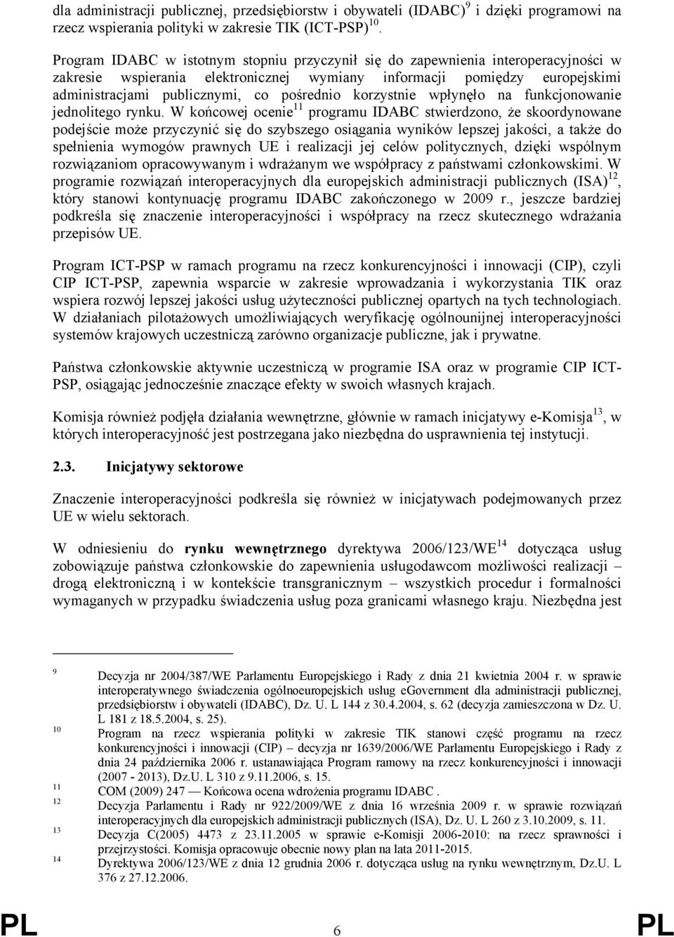 pośrednio korzystnie wpłynęło na funkcjonowanie jednolitego rynku.