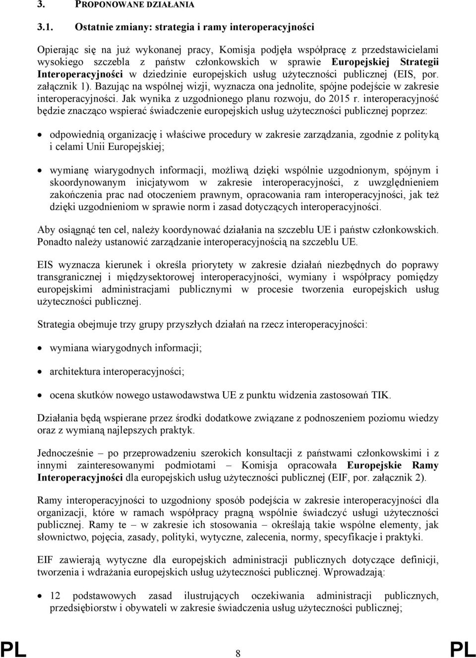 Europejskiej Strategii Interoperacyjności w dziedzinie europejskich usług użyteczności publicznej (EIS, por. załącznik 1).