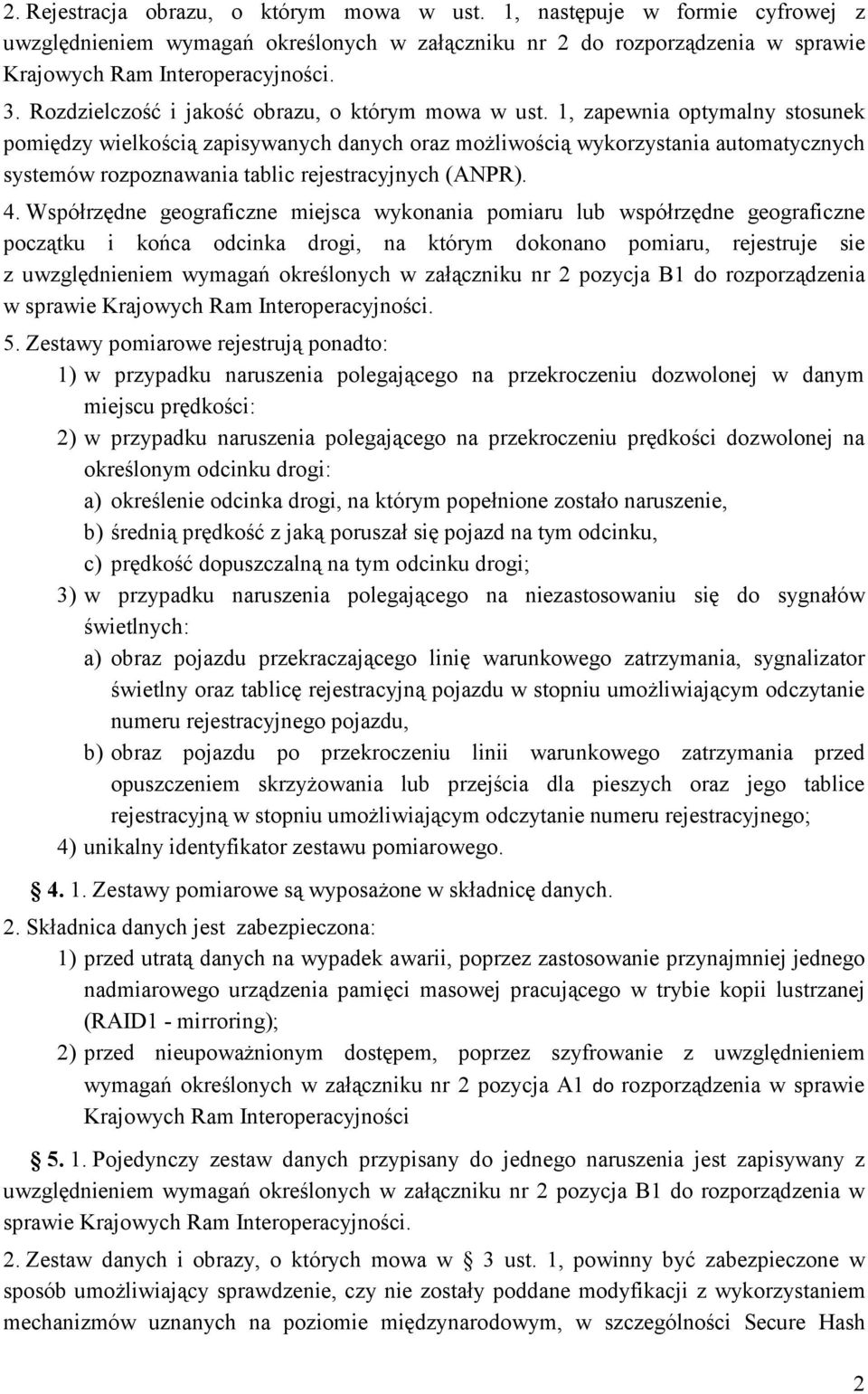1, zapewnia optymalny stosunek pomiędzy wielkością zapisywanych danych oraz możliwością wykorzystania automatycznych systemów rozpoznawania tablic rejestracyjnych (ANPR). 4.