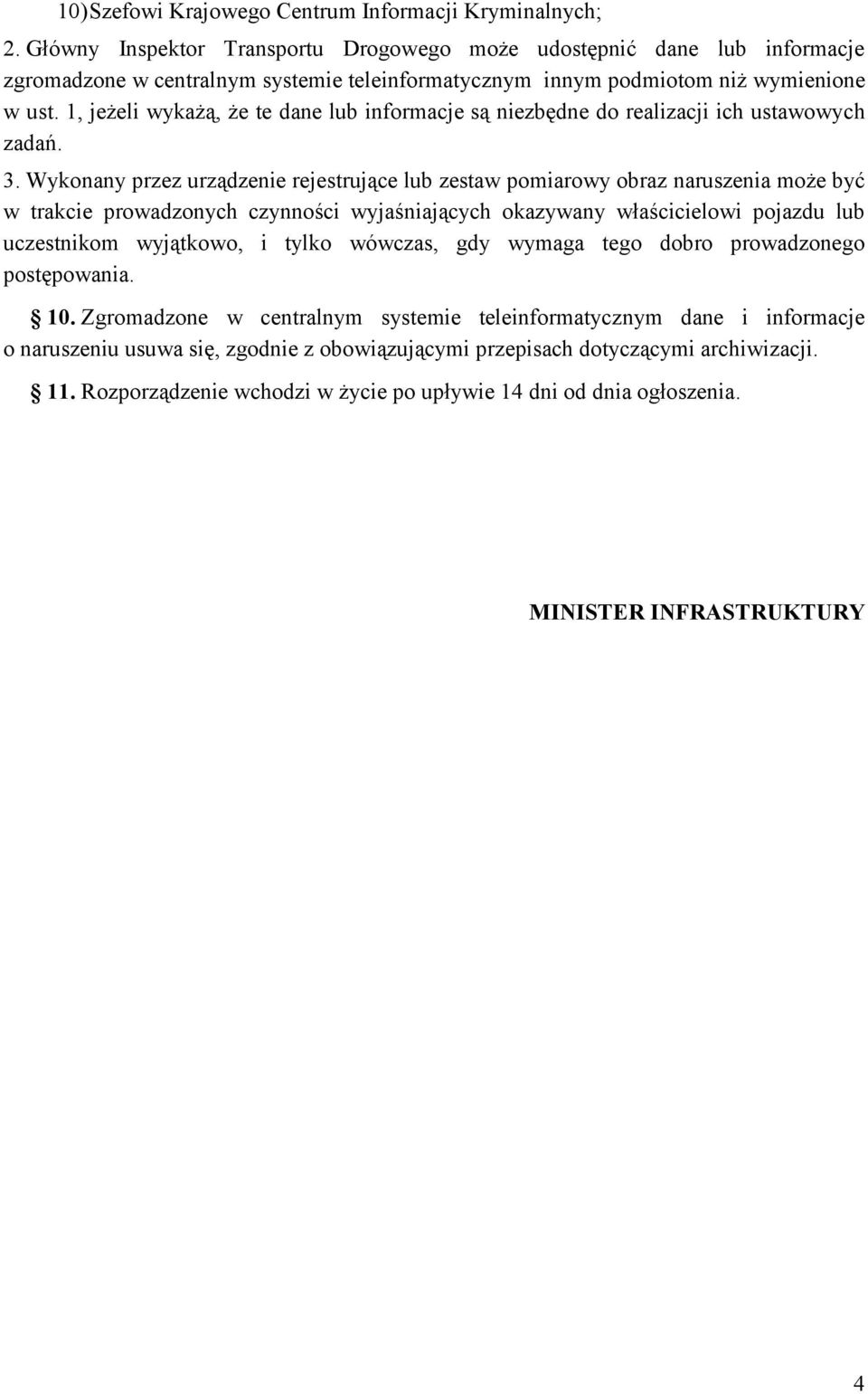 1, jeżeli wykażą, że te dane lub informacje są niezbędne do realizacji ich ustawowych zadań. 3.