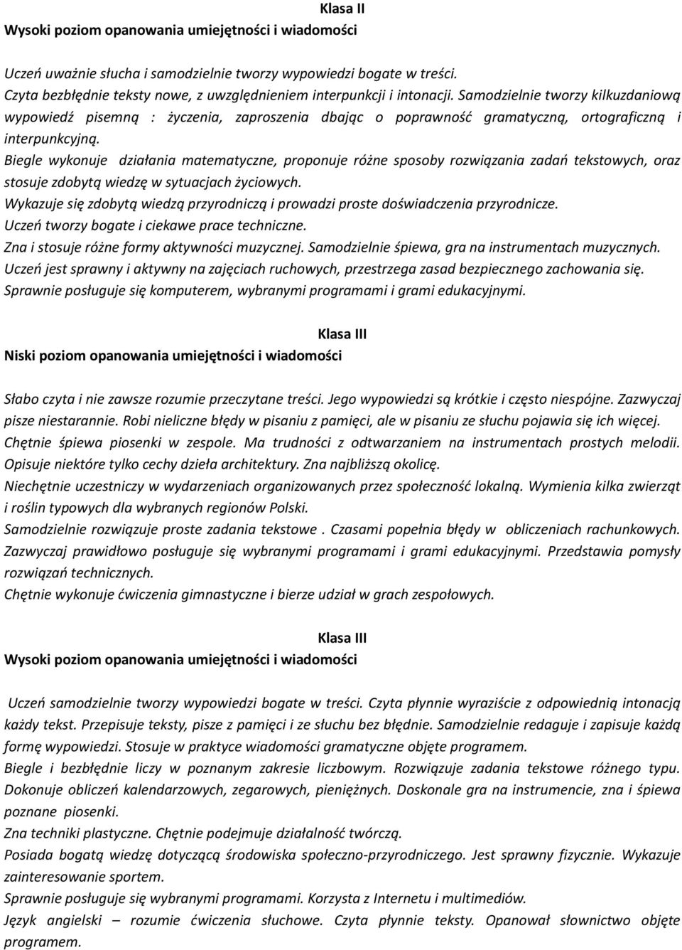 Biegle wykonuje działania matematyczne, proponuje różne sposoby rozwiązania zadań tekstowych, oraz stosuje zdobytą wiedzę w sytuacjach życiowych.