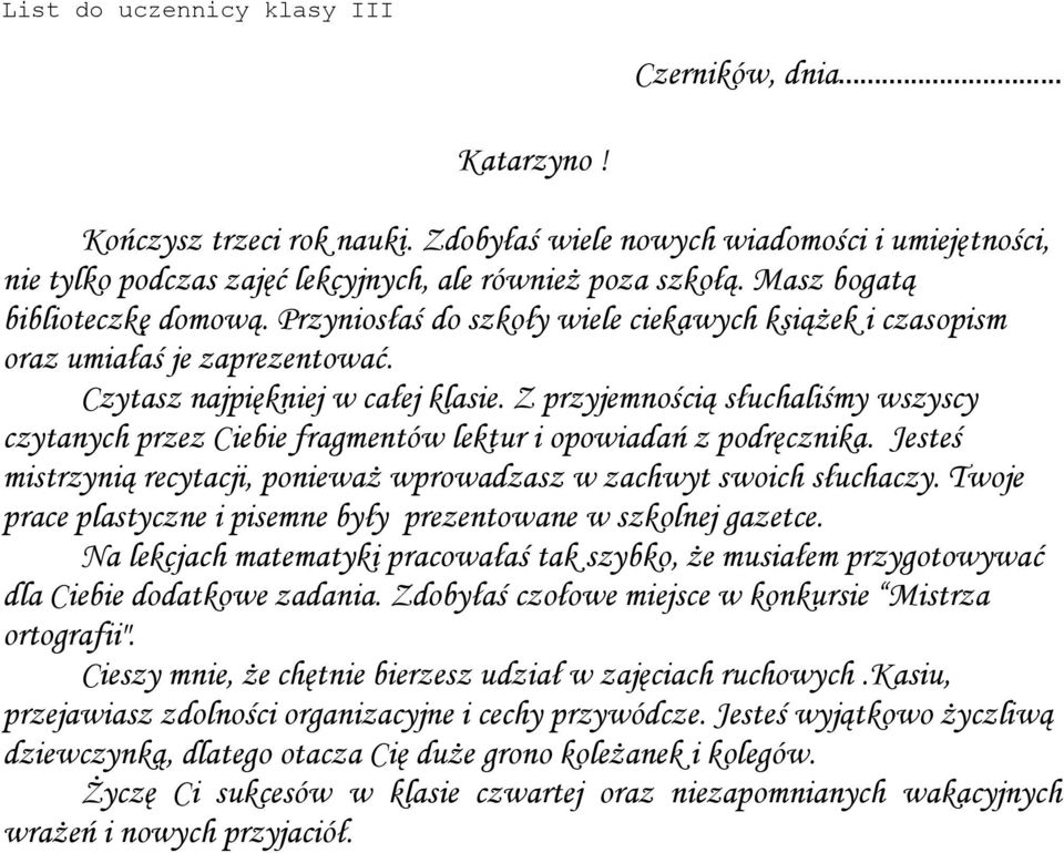 Z przyjemnością słuchaliśmy wszyscy czytanych przez Ciebie fragmentów lektur i opowiadań z podręcznika. Jesteś mistrzynią recytacji, ponieważ wprowadzasz w zachwyt swoich słuchaczy.