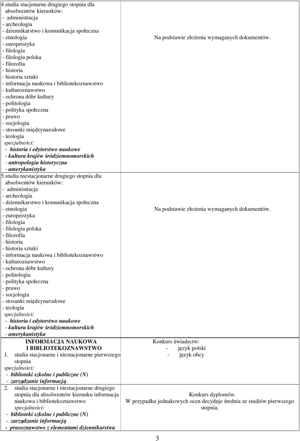 teologia - historia i edytorstwo naukowe - kultura krajów śródziemnomorskich - antropologia historyczna - amerykanistyka 5.