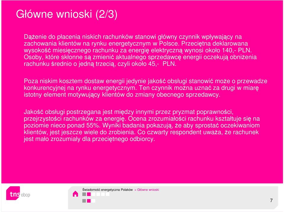 Osoby, które skłonne są zmienić aktualnego sprzedawcę energii oczekują obniŝenia rachunku średnio o jedną trzecią, czyli około 45,- PLN.