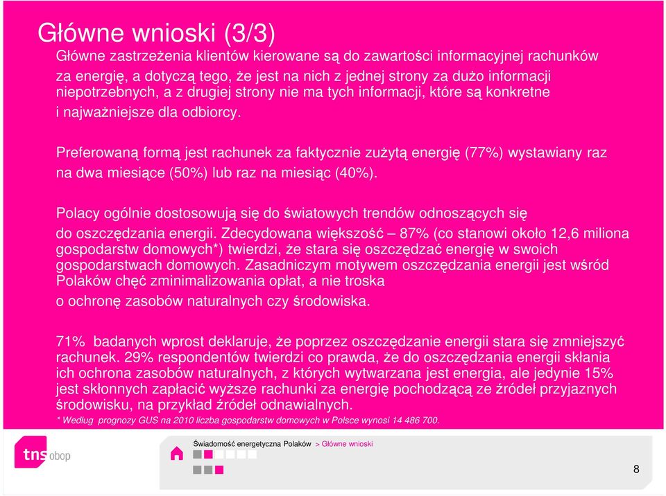 Preferowaną formą jest rachunek za faktycznie zuŝytą energię (77%) wystawiany raz na dwa miesiące (50%) lub raz na miesiąc (40%).