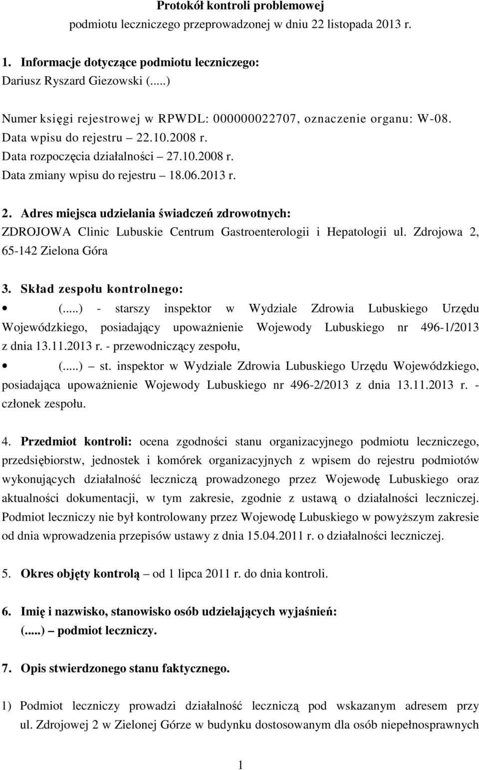 2013 r. 2. Adres miejsca udzielania świadczeń zdrowotnych: ZDROJOWA Clinic Lubuskie Centrum Gastroenterologii i Hepatologii ul. Zdrojowa 2, 65-142 Zielona Góra 3. Skład zespołu kontrolnego: (.