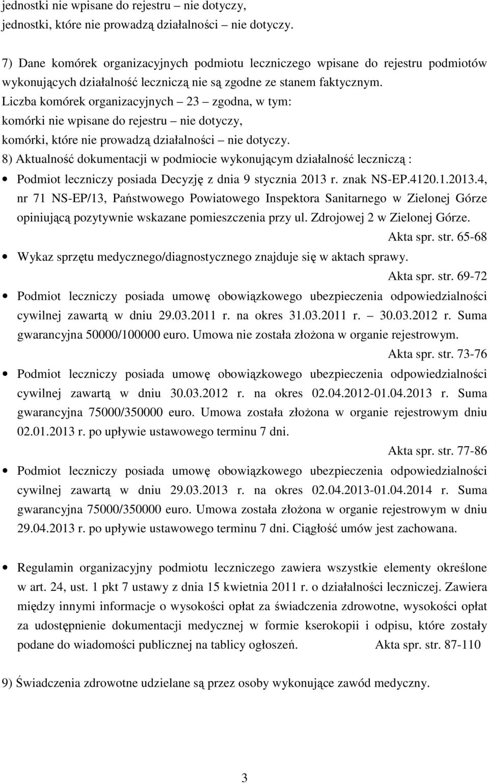 Liczba komórek organizacyjnych 23 zgodna, w tym: komórki nie wpisane do rejestru nie dotyczy, komórki, które nie prowadzą działalności nie dotyczy.