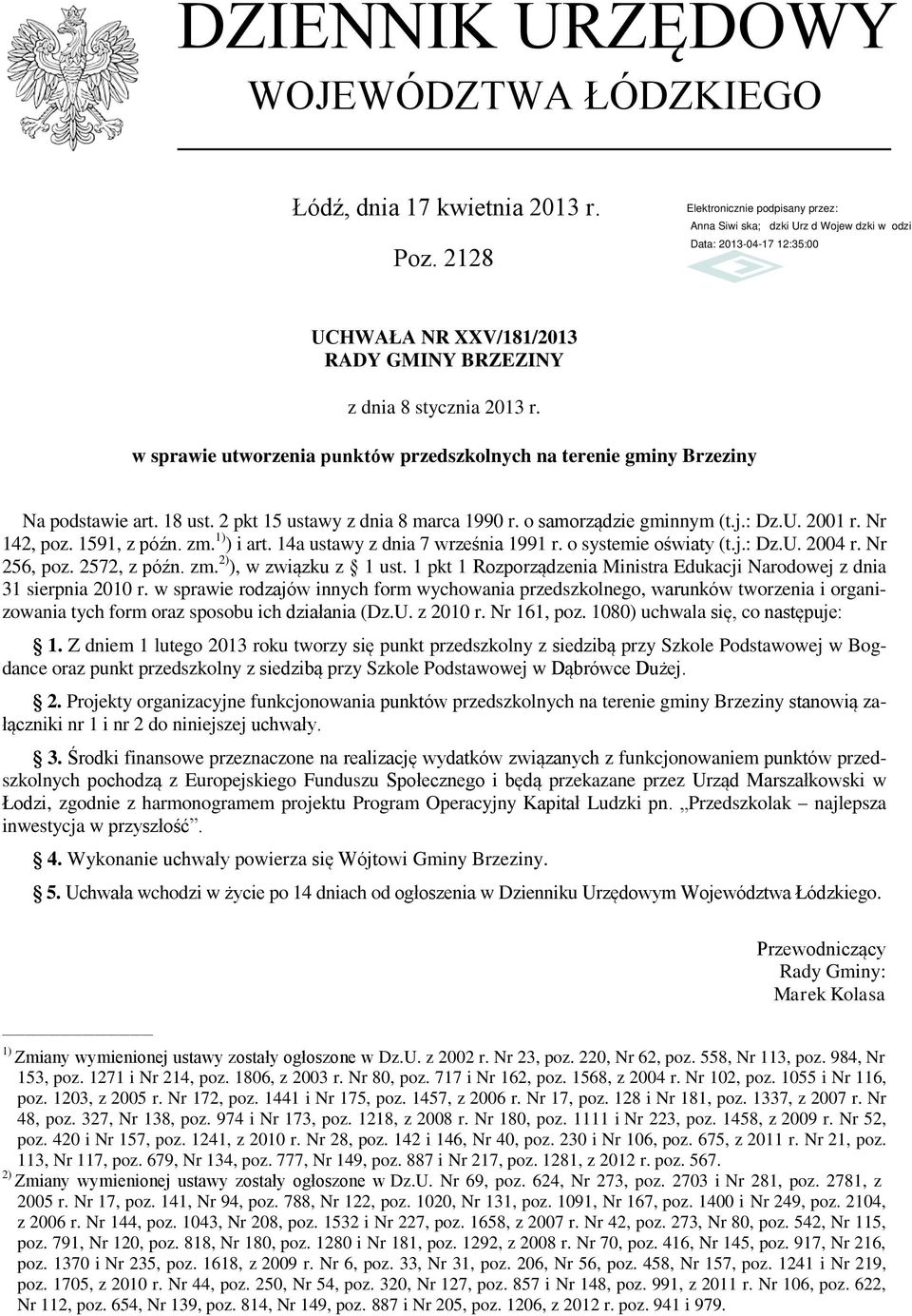 1591, z późn. zm. 1) ) i art. 14a ustawy z dnia 7 września 1991 r. o systemie oświaty (t.j.: Dz.U. 2004 r. Nr 256, poz. 2572, z późn. zm. 2) ), w związku z 1 ust.