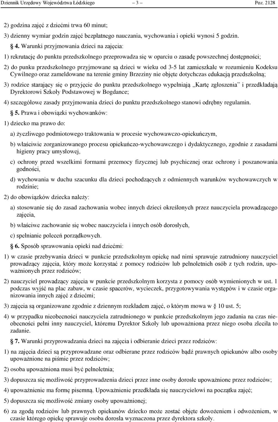 3-5 lat zamieszkałe w rozumieniu Kodeksu Cywilnego oraz zameldowane na terenie gminy Brzeziny nie objęte dotychczas edukacją przedszkolną; 3) rodzice starający się o przyjęcie do punktu