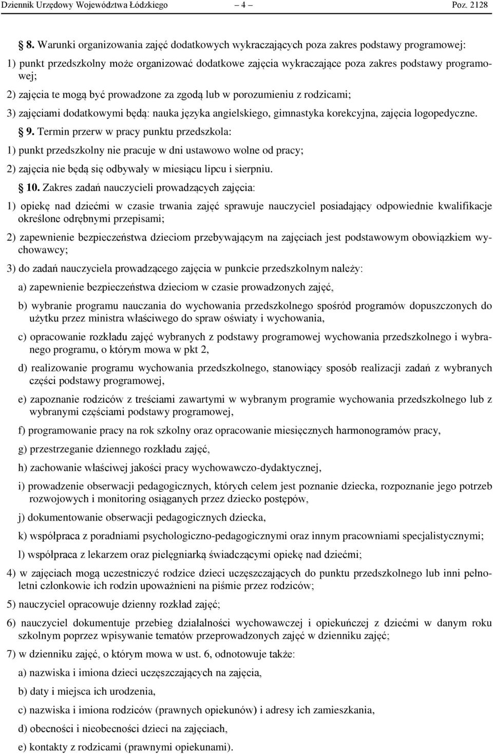 zajęcia te mogą być prowadzone za zgodą lub w porozumieniu z rodzicami; 3) zajęciami dodatkowymi będą: nauka języka angielskiego, gimnastyka korekcyjna, zajęcia logopedyczne. 9.