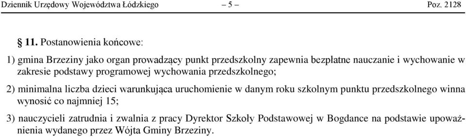 zakresie podstawy programowej wychowania przedszkolnego; 2) minimalna liczba dzieci warunkująca uruchomienie w danym roku