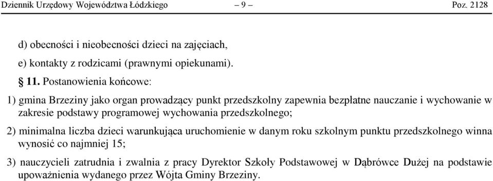 programowej wychowania przedszkolnego; 2) minimalna liczba dzieci warunkująca uruchomienie w danym roku szkolnym punktu przedszkolnego winna wynosić co