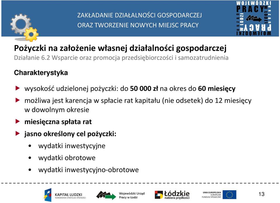 pożyczki: do 50 000 złna okres do 60 miesięcy możliwa jest karencja w spłacie rat kapitału (nie odsetek)