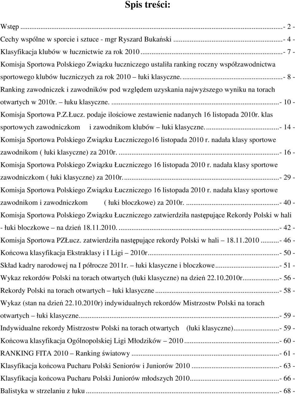 ..- 8 - Ranking zawodniczek i zawodników pod względem uzyskania najwyższego wyniku na torach otwartych w 2010r. łuku klasyczne....- 10 - Komisja Sportowa P.Z.Łucz.