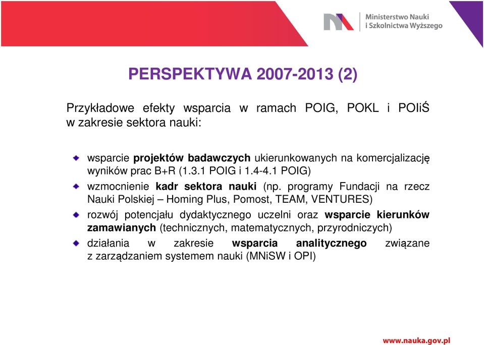 programy Fundacji na rzecz Nauki Polskiej Homing Plus, Pomost, TEAM, VENTURES) rozwój potencjału dydaktycznego uczelni oraz wsparcie