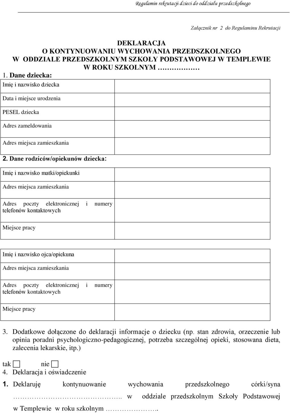 Dane rodziców/opiekunów dziecka: Imię i nazwisko matki/opiekunki Adres miejsca zamieszkania Adres poczty elektronicznej i numery telefonów kontaktowych Miejsce pracy Imię i nazwisko ojca/opiekuna