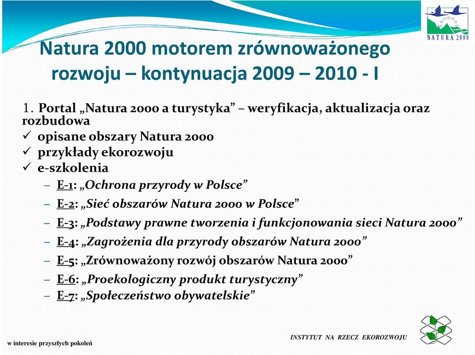 e-szkolenia E-1: Ochrona przyrody w Polsce E-2: Sieć obszarów Natura 2000 w Polsce E-3: Podstawy prawne tworzenia i