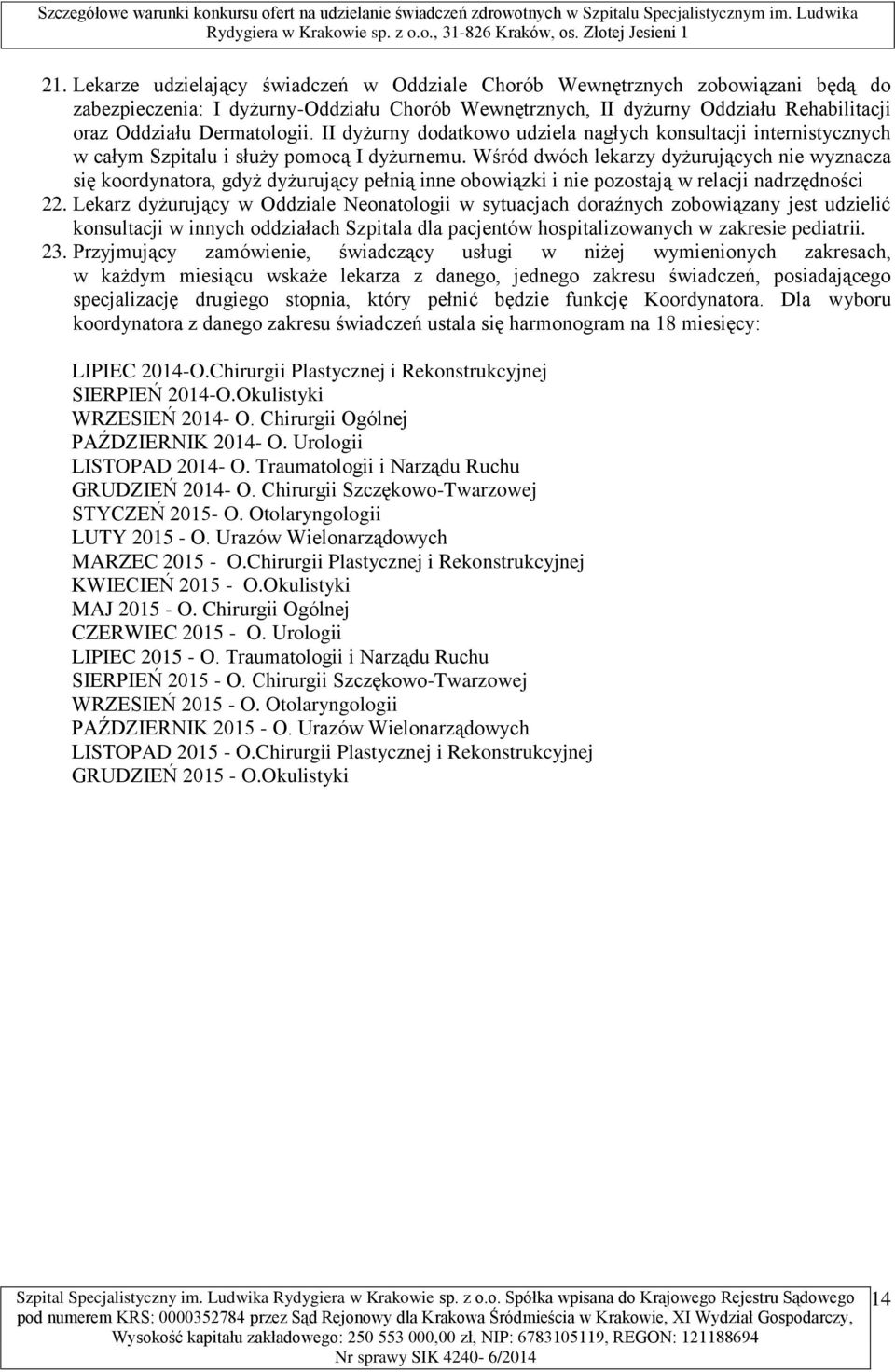 Wśród dwóch lekarzy dyżurujących nie wyznacza się koordynatora, gdyż dyżurujący pełnią inne obowiązki i nie pozostają w relacji nadrzędności 22.