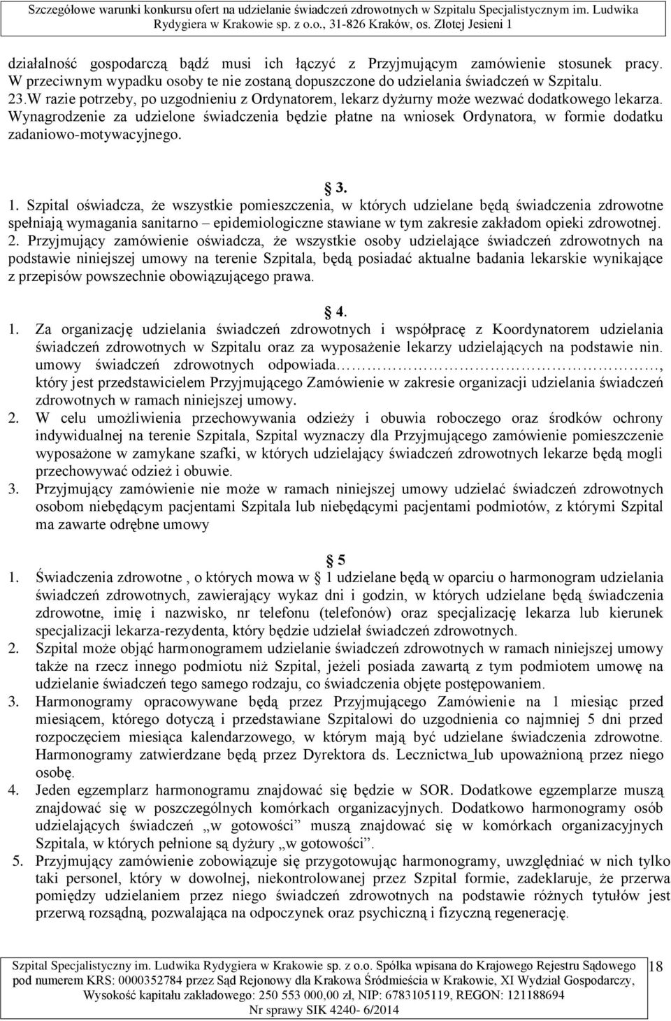 Wynagrodzenie za udzielone świadczenia będzie płatne na wniosek Ordynatora, w formie dodatku zadaniowo-motywacyjnego. 3. 1.