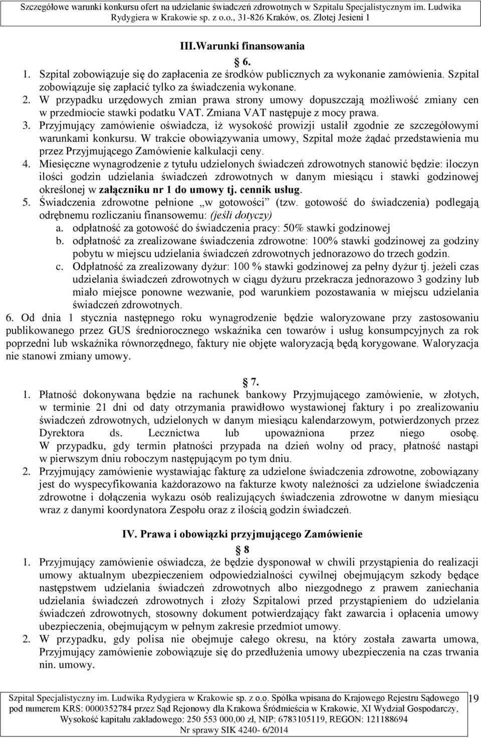Przyjmujący zamówienie oświadcza, iż wysokość prowizji ustalił zgodnie ze szczegółowymi warunkami konkursu.