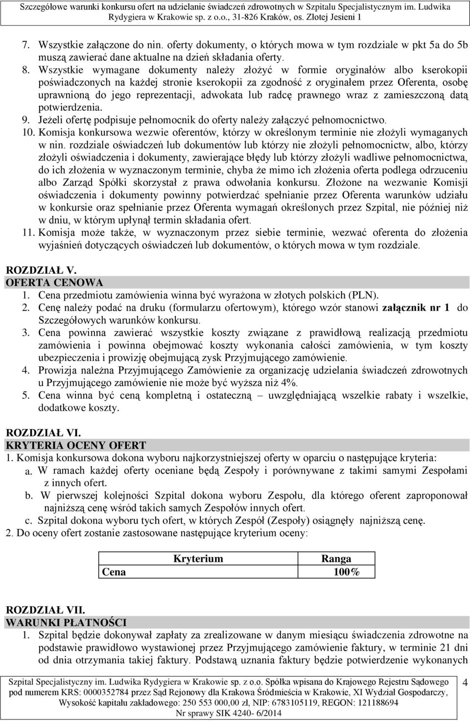 reprezentacji, adwokata lub radcę prawnego wraz z zamieszczoną datą potwierdzenia. 9. Jeżeli ofertę podpisuje pełnomocnik do oferty należy załączyć pełnomocnictwo. 10.