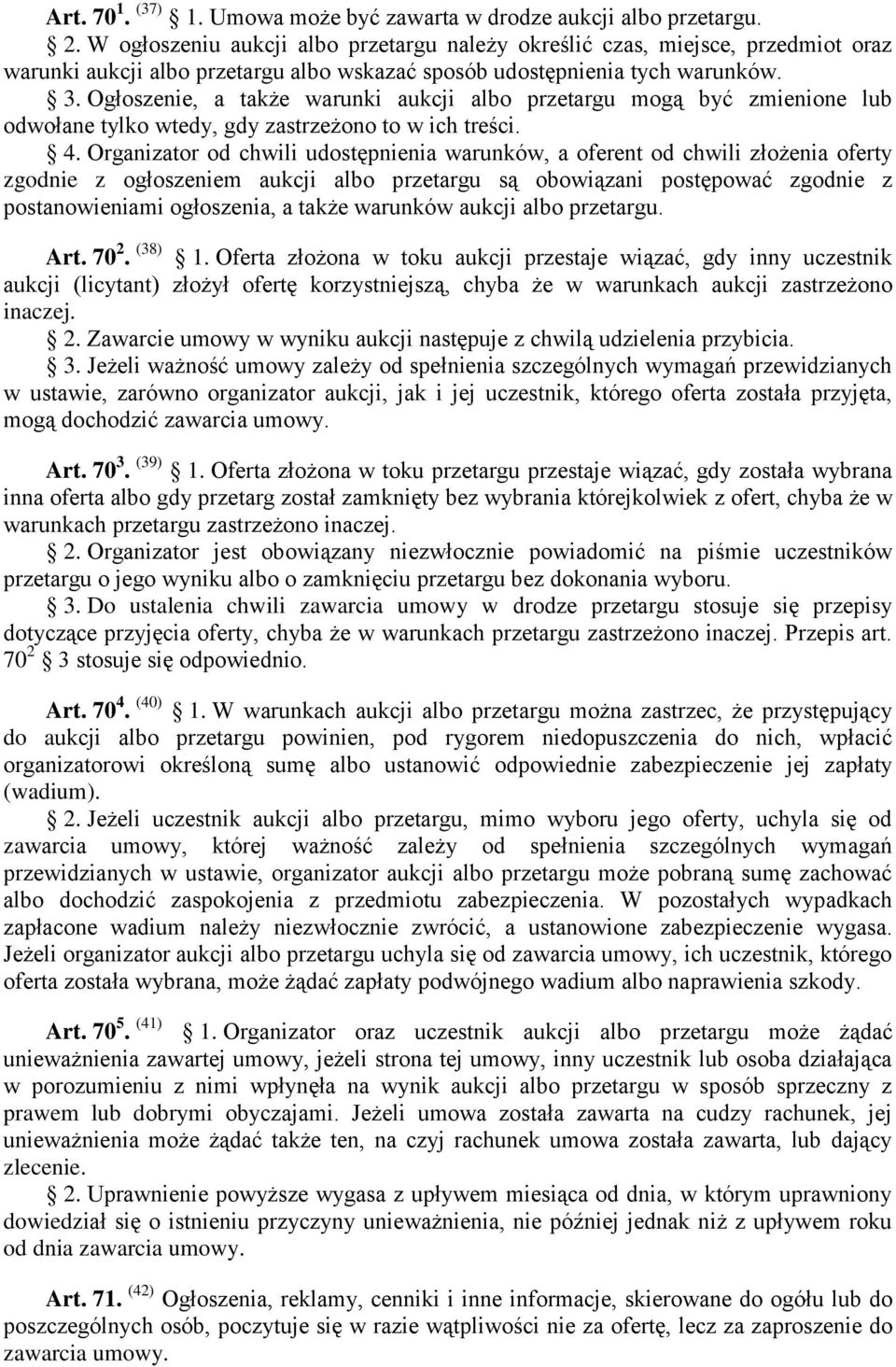 Ogłoszenie, a także warunki aukcji albo przetargu mogą być zmienione lub odwołane tylko wtedy, gdy zastrzeżono to w ich treści. 4.