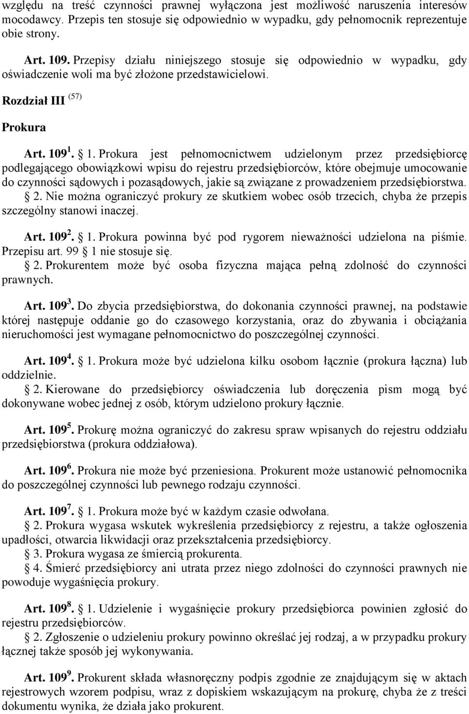 9 1. 1. Prokura jest pełnomocnictwem udzielonym przez przedsiębiorcę podlegającego obowiązkowi wpisu do rejestru przedsiębiorców, które obejmuje umocowanie do czynności sądowych i pozasądowych, jakie