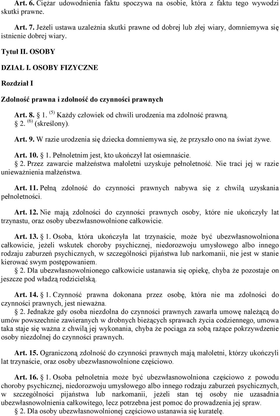 OSOBY FIZYCZNE Rozdział I Zdolność prawna i zdolność do czynności prawnych Art. 8. 1. (5) Każdy człowiek od chwili urodzenia ma zdolność prawną. 2. (6) (skreślony). Art. 9.