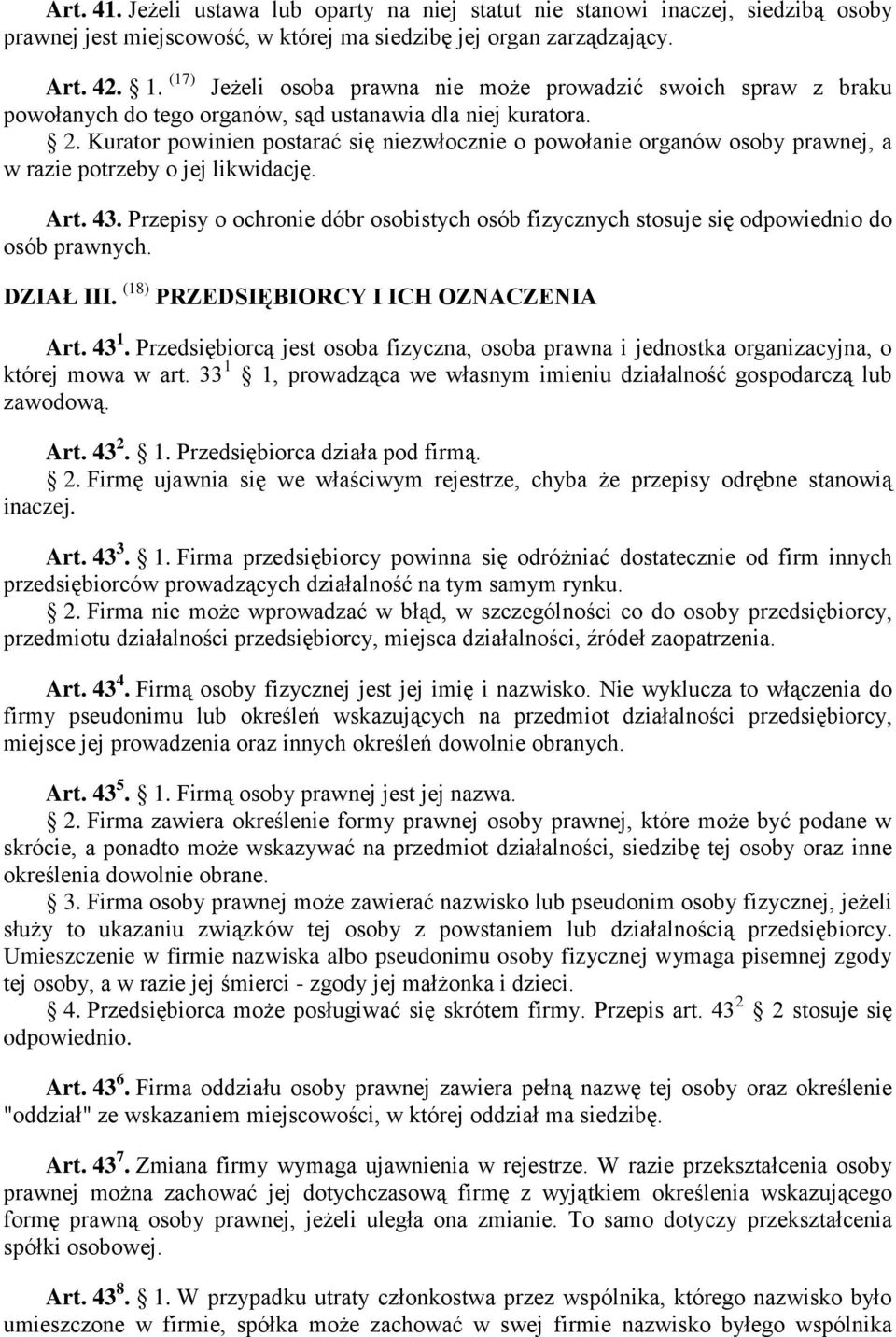 Kurator powinien postarać się niezwłocznie o powołanie organów osoby prawnej, a w razie potrzeby o jej likwidację. Art. 43.