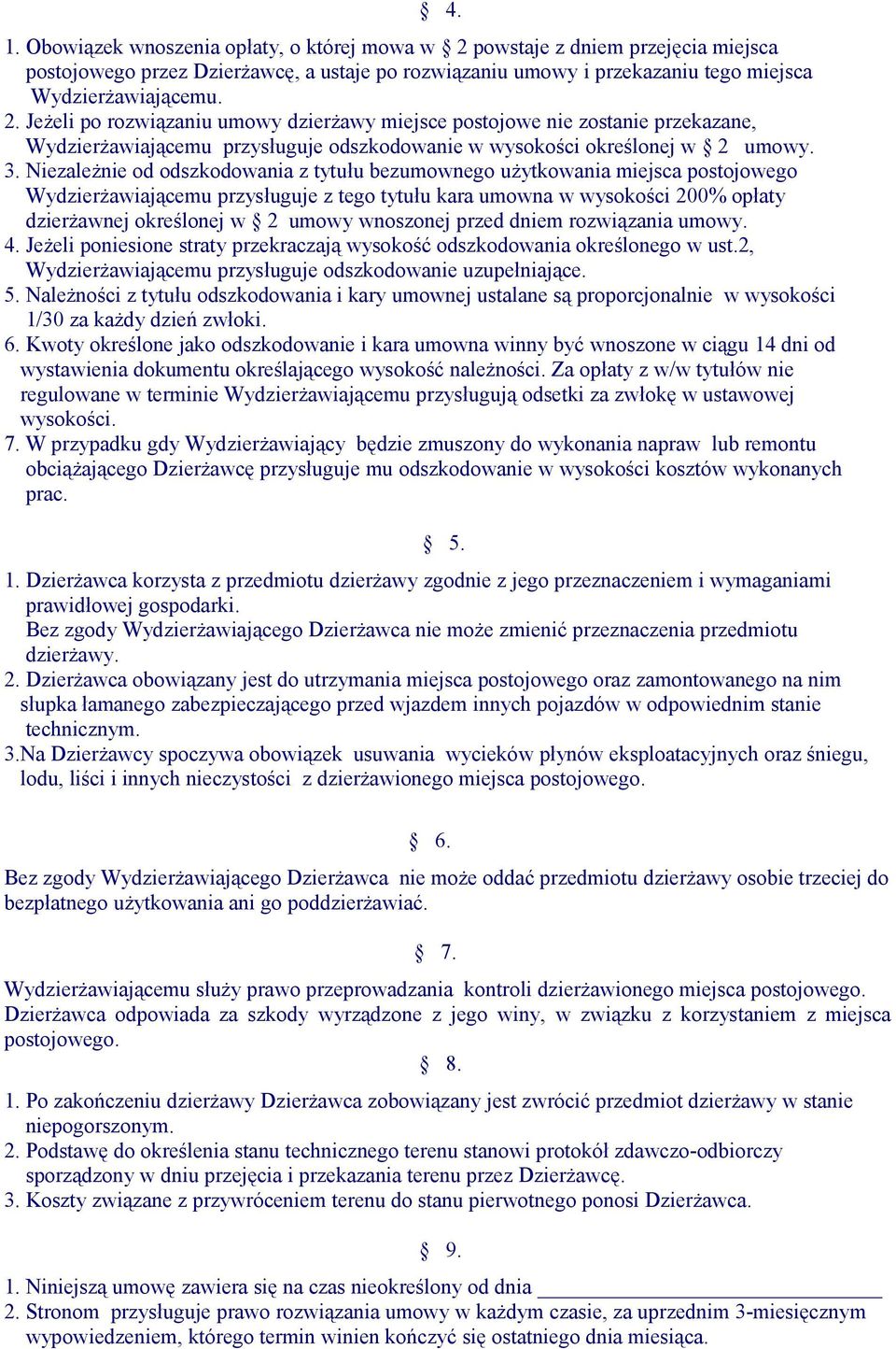Jeżeli po rozwiązaniu umowy dzierżawy miejsce postojowe nie zostanie przekazane, Wydzierżawiającemu przysługuje odszkodowanie w wysokości określonej w 2 umowy. 3.