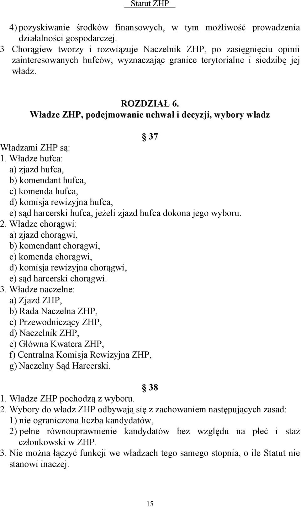 Władze ZHP, podejmowanie uchwał i decyzji, wybory władz 37 Władzami ZHP są: 1.