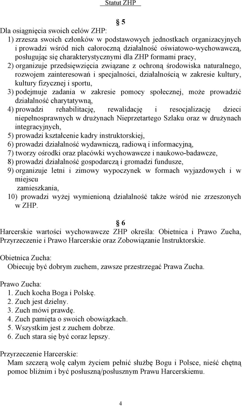 fizycznej i sportu, 3) podejmuje zadania w zakresie pomocy społecznej, może prowadzić działalność charytatywną, 4) prowadzi rehabilitację, rewalidację i resocjalizację dzieci niepełnosprawnych w