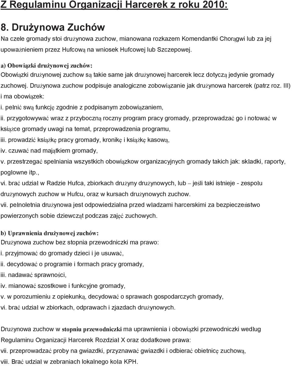 a) Obowiązki drużynowej zuchów: Obowiązki drużynowej zuchow są takie same jak drużynowej harcerek lecz dotyczą jedynie gromady zuchowej.