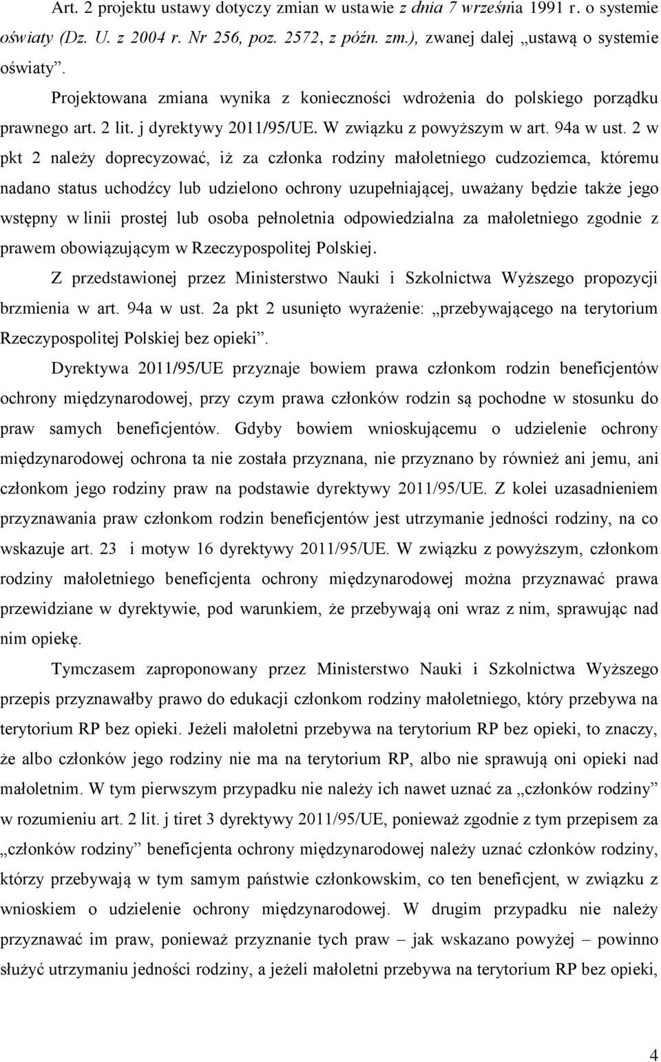 2 w pkt 2 należy doprecyzować, iż za członka rodziny małoletniego cudzoziemca, któremu nadano status uchodźcy lub udzielono ochrony uzupełniającej, uważany będzie także jego wstępny w linii prostej