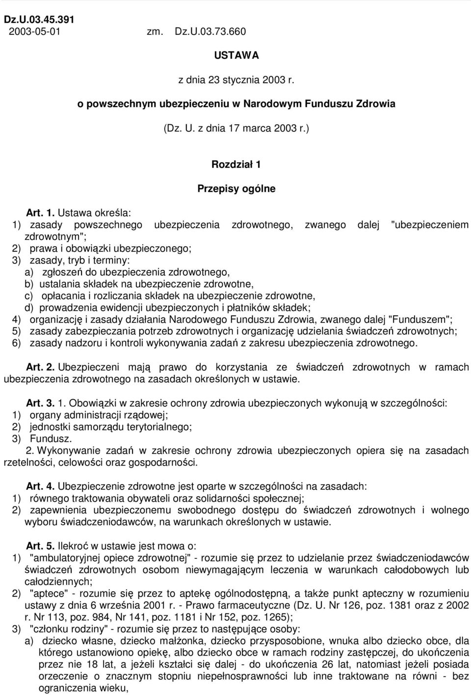 ubezpieczenia zdrowotnego, b) ustalania składek na ubezpieczenie zdrowotne, c) opłacania i rozliczania składek na ubezpieczenie zdrowotne, d) prowadzenia ewidencji ubezpieczonych i płatników składek;