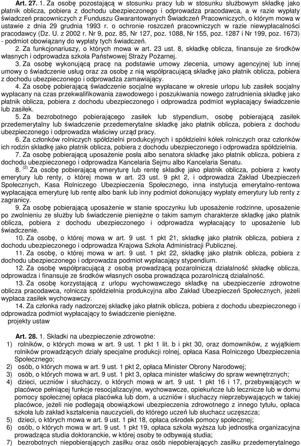 Funduszu Gwarantowanych Świadczeń Pracowniczych, o którym mowa w ustawie z dnia 29 grudnia 1993 r. o ochronie roszczeń pracowniczych w razie niewypłacalności pracodawcy (Dz. U. z 2002 r. Nr 9, poz.