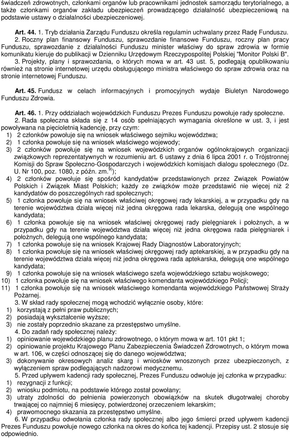 Roczny plan finansowy Funduszu, sprawozdanie finansowe Funduszu, roczny plan pracy Funduszu, sprawozdanie z działalności Funduszu minister właściwy do spraw zdrowia w formie komunikatu kieruje do