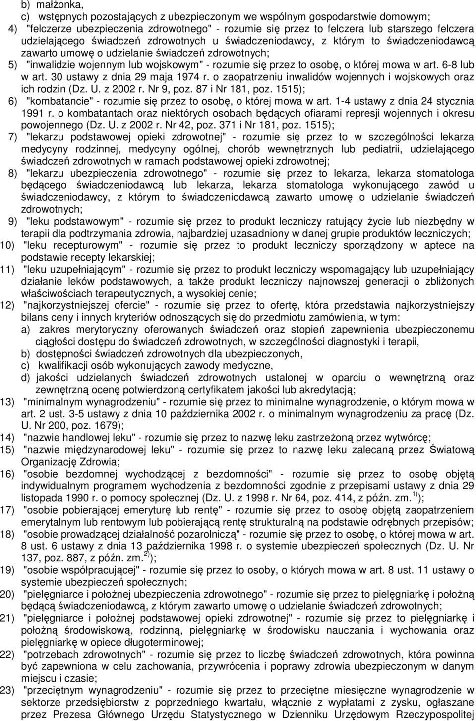 osobę, o której mowa w art. 6-8 lub w art. 30 ustawy z dnia 29 maja 1974 r. o zaopatrzeniu inwalidów wojennych i wojskowych oraz ich rodzin (Dz. U. z 2002 r. Nr 9, poz. 87 i Nr 181, poz.