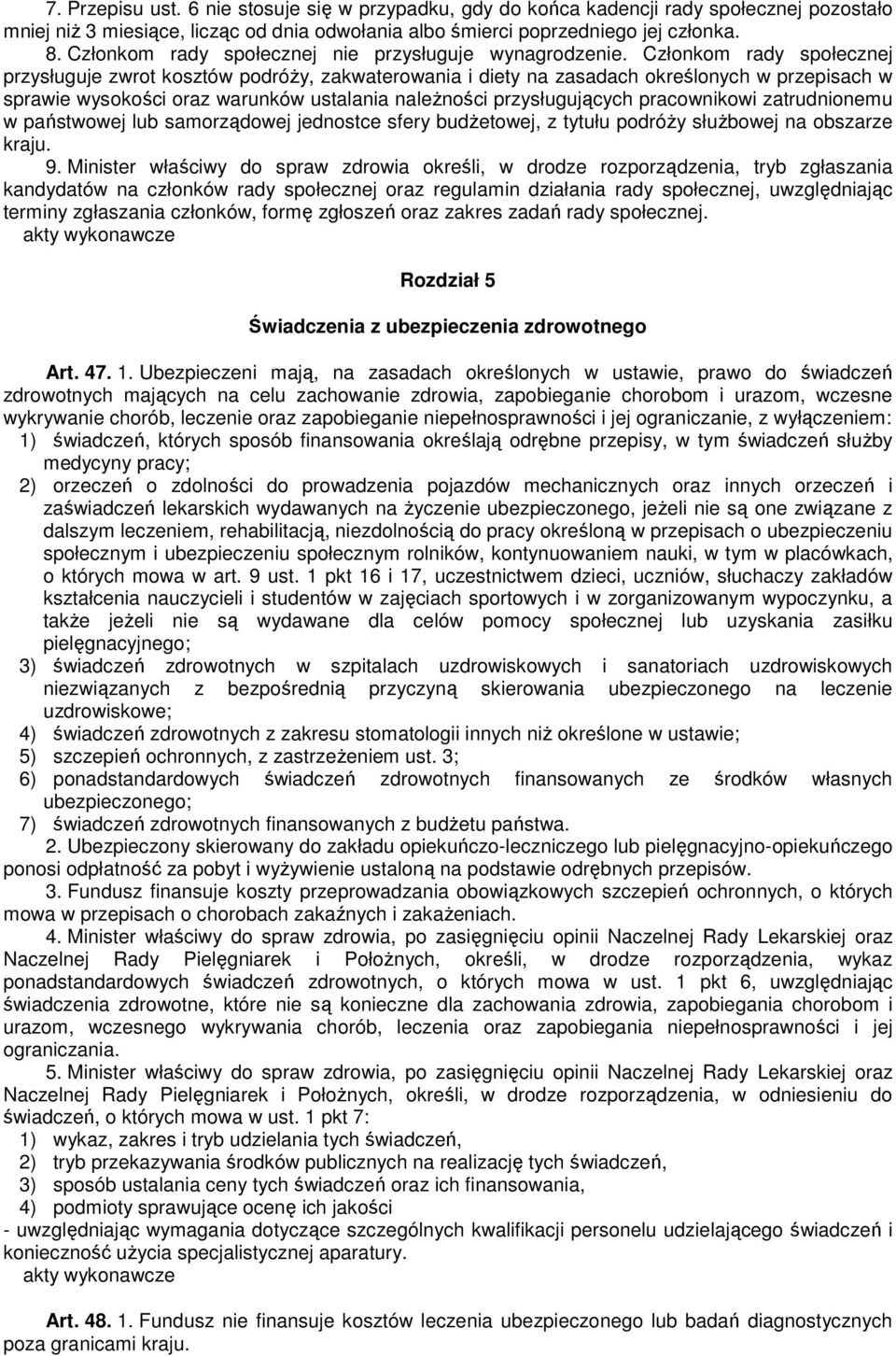 Członkom rady społecznej przysługuje zwrot kosztów podróży, zakwaterowania i diety na zasadach określonych w przepisach w sprawie wysokości oraz warunków ustalania należności przysługujących