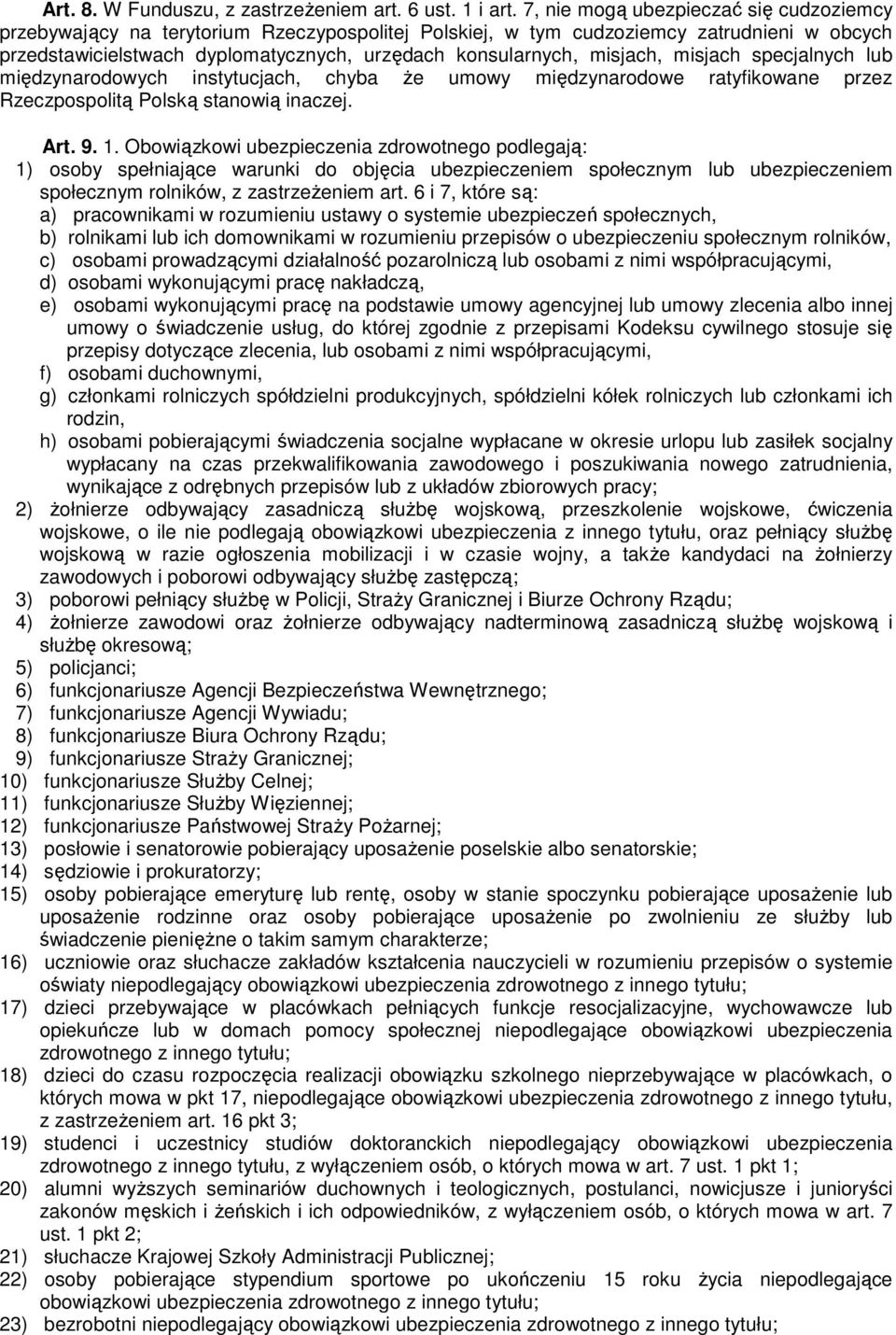 misjach, misjach specjalnych lub międzynarodowych instytucjach, chyba że umowy międzynarodowe ratyfikowane przez Rzeczpospolitą Polską stanowią inaczej. Art. 9. 1.